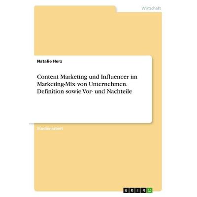 Content Marketing und Influencer im Marketing-Mix von Unternehmen. Definition sowie Vor- und Nachteile, Taschenbuch von Natalie Herz, GRIN,