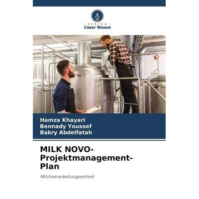 MILK NOVO- Projektmanagement- Plan, Taschenbuch von Hamza Khayari,Bennady Youssef,Bakry Abdelfatah, Verlag Unser Wissen, 978-620-6-05397-2