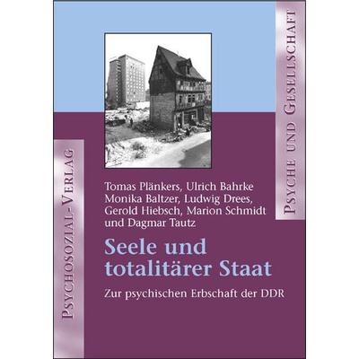 Seele und totalitärer Staat, Taschenbuch von Ulrich Bahrke,Tomas Plänkers,Monika Baltzer,Ludwig Drees,Gerold Hiebsch, Psychosozial, 978-3-89806-399-9