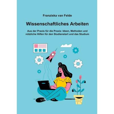 Wissenschaftliches Arbeiten, Taschenbuch von Franziska van Felde, BoD – Books on Demand, 978-3-7578-5986-2