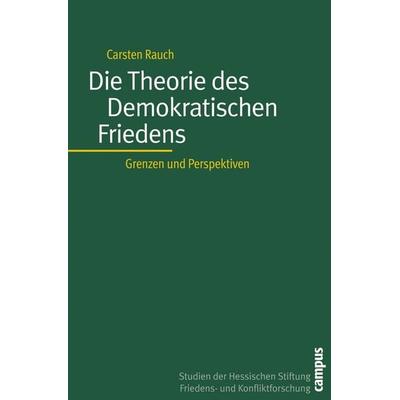 Die Theorie des Demokratischen Friedens, Taschenbuch von Carsten Rauch, Campus, 978-3-593-37877-0