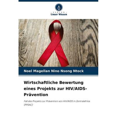 Wirtschaftliche Bewertung eines Projekts zur HIV/AIDS-Prävention, Taschenbuch von Noel Magellan Nino Nsong Ntock, Verlag Unser Wissen,