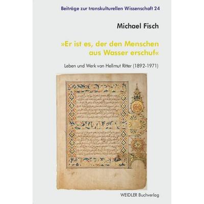 »Er ist es, der den Menschen aus Wasser erschuf«, Taschenbuch von Michael Fisch, Weidler Buchverlag Berlin, 978-3-89693-796-4
