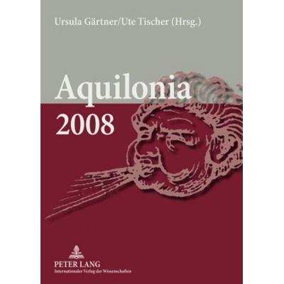 Aquilonia 2008, Taschenbuch von , Peter Lang GmbH, Internationaler Verlag der Wissenschaften, 978-3-631-58430-9
