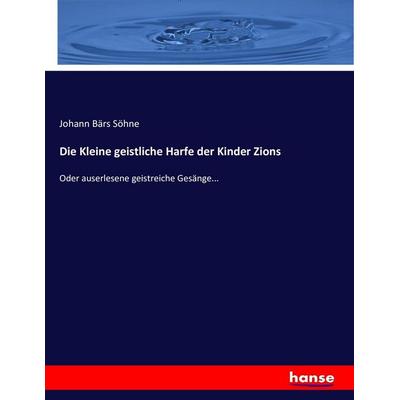 Die Kleine geistliche Harfe der Kinder Zions, Taschenbuch von , Hansebooks, 978-3-7434-6273-1