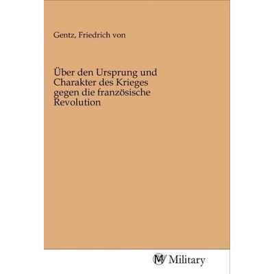Über den Ursprung und Charakter des Krieges gegen die französische Revolution, Taschenbuch von , MV-Military, 978-3-96876-023-0