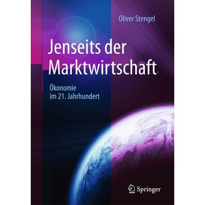 Jenseits der Marktwirtschaft, Gebundene Ausgabe von Oliver Stengel, Springer Fachmedien Wiesbaden GmbH, 978-3-658-11758-0