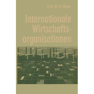 Internationale Wirtschaftsorganisationen, Taschenbuch von Hans Möller, Betriebswirtschaftlicher Verlag Gabler, 978-3-663-12605-8