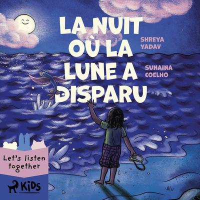 La Nuit où la Lune a disparu - Sunaina Coelho,Shreya Yadav, Audio, 9788728142295