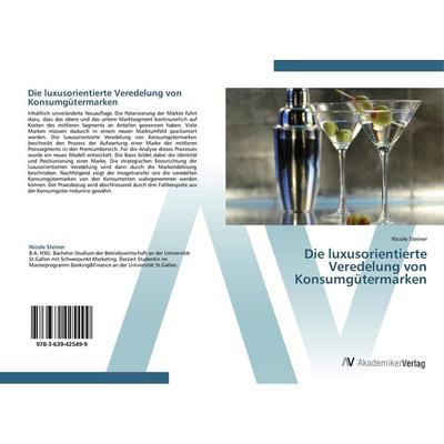 Die luxusorientierte Veredelung von Konsumgütermarken, Taschenbuch von Nicole Steiner, AV Akademikerverlag, 978-3-639-42549-9