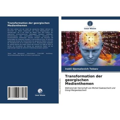 Transformation der georgischen Medienthemen, Taschenbuch von Irakli Djemalovich Teloev, Verlag Unser Wissen, 978-620-3-93708-4