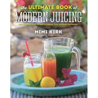 The Ultimate Book of Modern Juicing, Gebundene Ausgabe von Mimi Kirk, KNV Besorgung, 978-1-58157-260-5