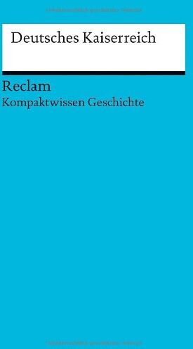Herbert Kohl - Deutsches Kaiserreich: (Kompaktwissen Geschichte) (Reclams Universal-Bibliothek) - Preis vom 09.10.2026 07:28:09 h