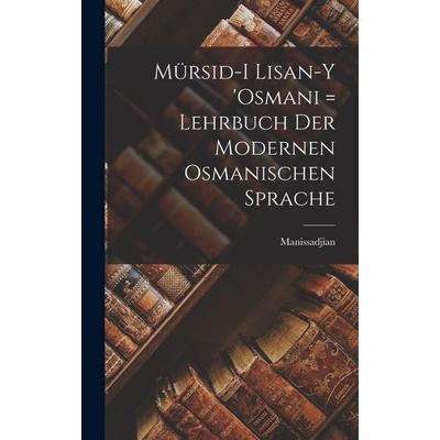 Mürsid-i lisan-y 'Osmani = Lehrbuch der modernen osmanischen Sprache, Gebundene Ausgabe von Manissadjian, Legare Street Press, 978-1-01-602355-9