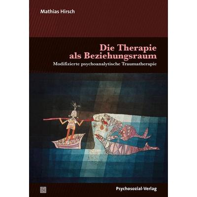 Die Therapie als Beziehungsraum, Taschenbuch von Mathias Hirsch, Psychosozial, 978-3-8379-3180-8