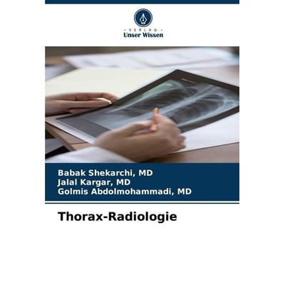 Thorax-Radiologie, Taschenbuch von Md Shekarchi,Md Kargar,Md Abdolmohammadi, Verlag Unser Wissen, 978-620-8-64210-5