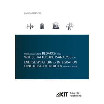 Modellgestützte Bedarfs- und Wirtschaftlichkeitsanalyse von Energiespeichern zur Integration erneuerbarer Energien in Deutschland, Taschenbuch von