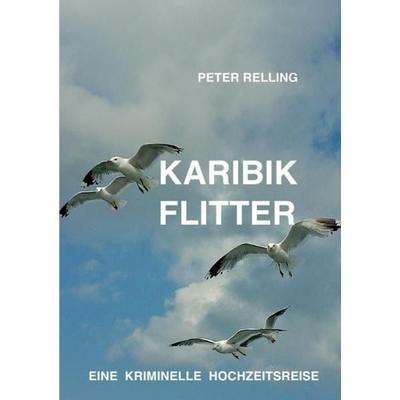Karibik Flitter, Taschenbuch von Peter Relling, Epubli, 978-3-7375-8658-0