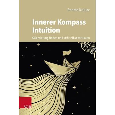 Innerer Kompass Intuition, Taschenbuch von Renato Kruljac, Vandenhoeck + Ruprecht, 978-3-525-46291-1