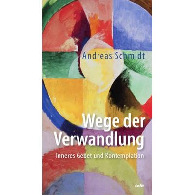 Wege der Verwandlung, Taschenbuch von Andreas Schmidt, Fe-medienvlg, 978-3-86357-480-2