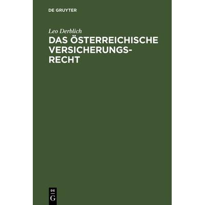 Das österreichische Versicherungsrecht, Gebundene Ausgabe von Leo Derblich, De Gruyter, 978-3-11-128451-4