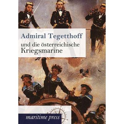 Admiral Tegetthoff und die österreichische Kriegsmarine, Taschenbuch von , Maritimepress, 978-3-95427-181-8