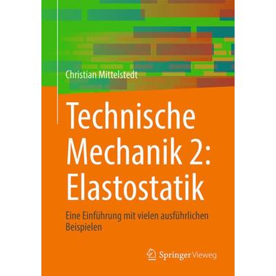 Technische Mechanik 2: Elastostatik, Taschenbuch von Christian Mittelstedt, Springer Berlin, 978-3-662-66431-5