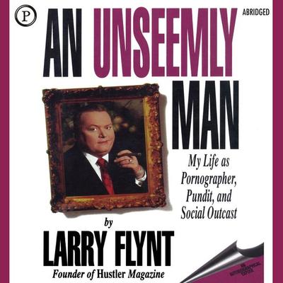 An Unseemly Man - Larry Flynt, Audio, 9781607476702