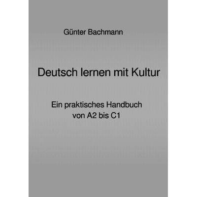 Deutsch lernen mit Kultur, Taschenbuch von phil. Günter Bachmann, Epubli, 978-3-7502-7877-6