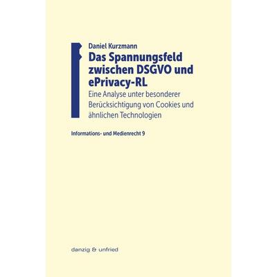 Das Spannungsfeld zwischen DSGVO und ePrivacy-RL, Taschenbuch von Daniel Kurzmann, Danzig & unfried, 978-3-902752-91-8