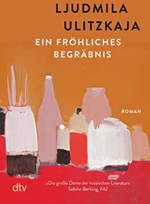Ljudmila Ulitzkaja - Ein fröhliches Begräbnis: Roman – »Ein Vermächtnis des Lebens.« taz - Preis vom 09.10.2026 07:28:09 h