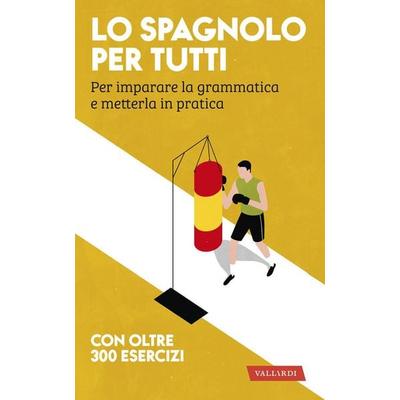 Lo spagnolo per tutti. Per imparare la grammatica e metterla in pratica, Taschenbuch von , Vallardi A.