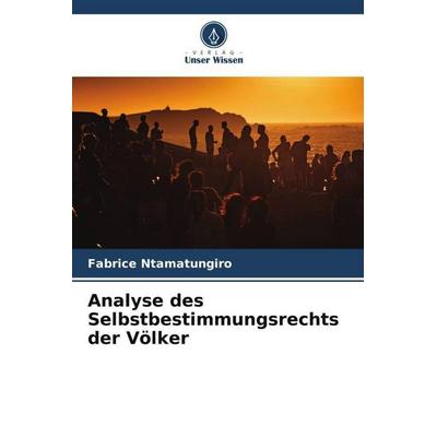 Analyse des Selbstbestimmungsrechts der Völker, Taschenbuch von Fabrice Ntamatungiro, Verlag Unser Wissen, 978-620-5-94662-6