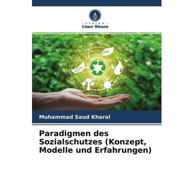 Paradigmen des Sozialschutzes (Konzept, Modelle und Erfahrungen), Taschenbuch von Muhammad Saud Kharal, Verlag Unser Wissen, 978-620-4-61081-8