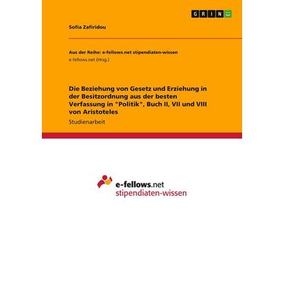 Die Beziehung von Gesetz und Erziehung in der Besitzordnung aus der besten Verfassung in 'Politik'; Buch II, VII und VIII von Aristoteles, Taschenbuch