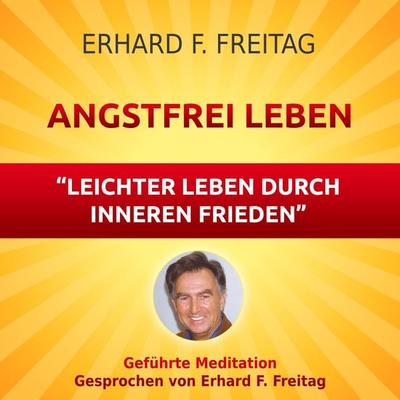 Angstfrei Leben - Leichter leben durch inneren Frieden - Erhard F. Freitag, Audio, 4061707064227