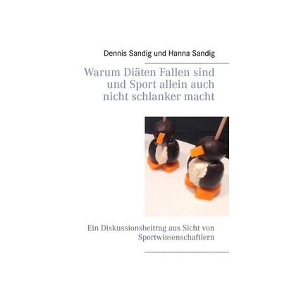 Warum Diäten Fallen sind und Sport allein auch nicht schlanker macht, Taschenbuch von Dennis Sandig,Hanna Sandig, BoD – Books on Demand,