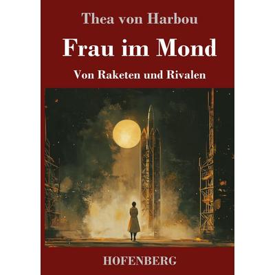 Frau im Mond, Gebundene Ausgabe von Thea Harbou, Henricus - Edition Deutsche Klassik, 978-3-7437-5177-4