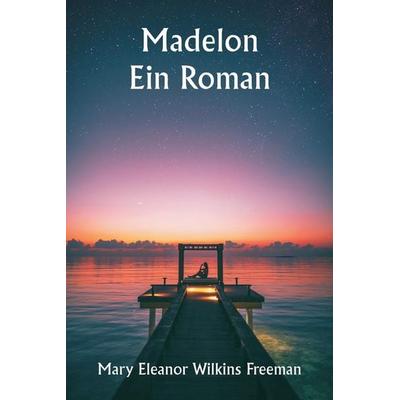 Madelon, Taschenbuch von Mary Eleanor Wilkins Freeman, Alpha Editions, 978-93-5881-244-2