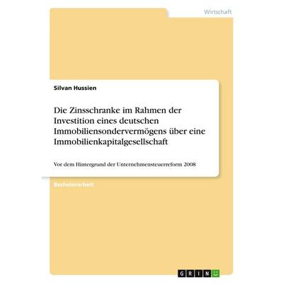 Die Zinsschranke im Rahmen der Investition eines deutschen Immobiliensondervermögens über eine Immobilienkapitalgesellschaft, Taschenbuch von Silvan