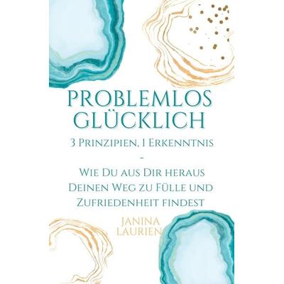 Problemlos glücklich, Taschenbuch von Janina Laurien, Tredition, 978-3-347-91575-6