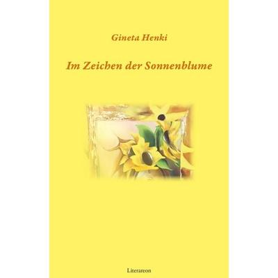 Im Zeichen der Sonnenblume, Gebundene Ausgabe von Gineta Henki, Utzverlag GmbH, 978-3-8316-2508-6