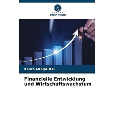 Finanzielle Entwicklung und Wirtschaftswachstum, Taschenbuch von Kenza Medjahed, Verlag Unser Wissen, 978-620-9-20798-3