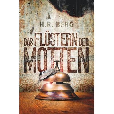Das Flüstern der Motten, Taschenbuch von H.R. Berg, Tolino media, 978-3-7592-3065-2