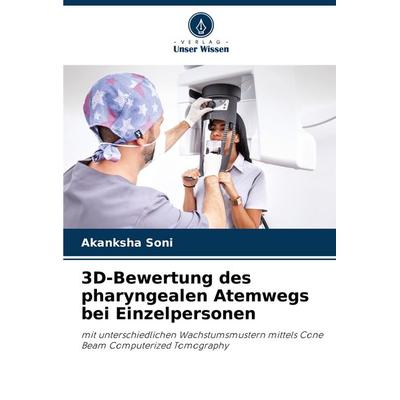 3D-Bewertung des pharyngealen Atemwegs bei Einzelpersonen, Taschenbuch von Akanksha Soni, Verlag Unser Wissen, 978-620-6-60755-7