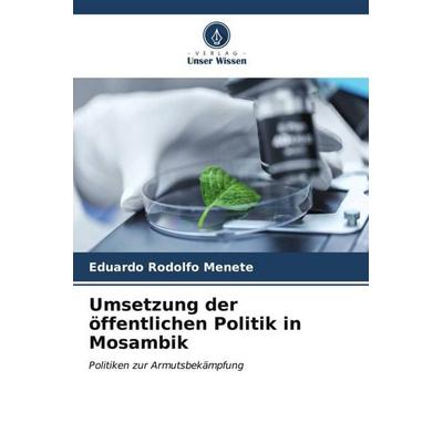 Umsetzung der öffentlichen Politik in Mosambik, Taschenbuch von Eduardo Rodolfo Menete, Verlag Unser Wissen, 978-620-6-57855-0