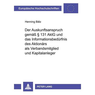 Der Auskunftsanspruch gemäß § 131 AktG und das Informationsbedürfnis des Aktionärs als Verbandsmitglied und Kapitalanleger, Taschenbuch von Henning