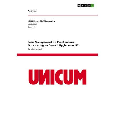 Lean Management im Krankenhaus. Outsourcing im Bereich Hygiene und IT, Taschenbuch von Anonymous, GRIN, 978-3-346-22703-4