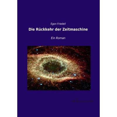 Die Rückkehr der Zeitmaschine, Taschenbuch von Egon Friedell, Leseklassiker, 978-3-95563-396-7