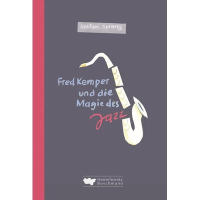 Fred Kemper und die Magie des Jazz, Gebundene Ausgabe von Stefan Sprang, Henselowsky u. Boschmann, 978-3-942094-16-0